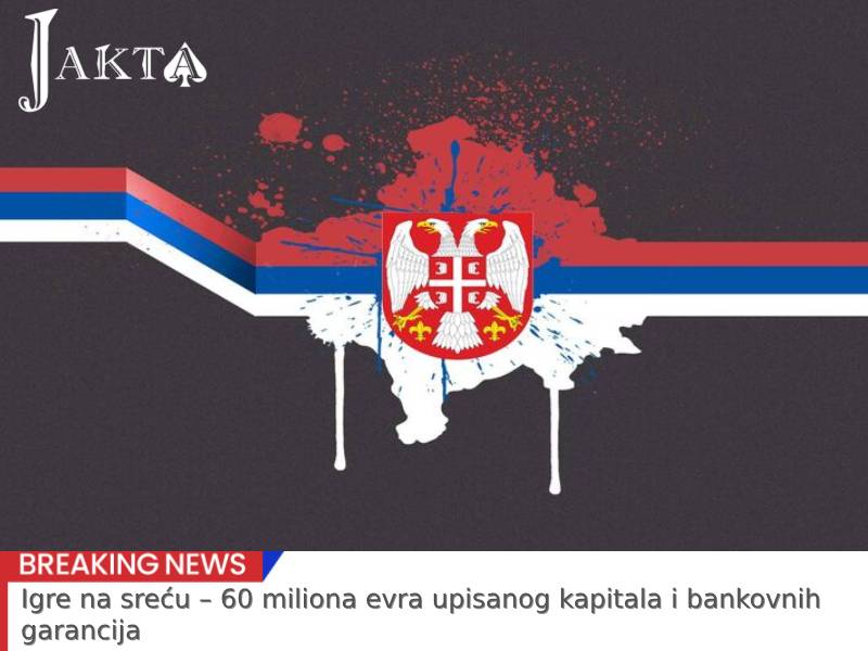 Igre na sreću – 60 miliona evra upisanog kapitala i bankovnih garancija